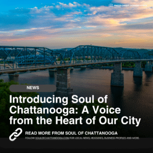 Introducing Soul of Chattanooga: A Voice from the Heart of Our City